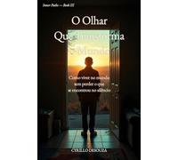 O Olhar Que Transforma o Mundo: Como viver no mundo sem perder o que se encontrou no silêncio