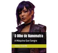 O Olho de Nanomatra: A Máquina Que Sangra