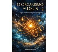 O organismo de Deus: A lógica por trás da engenharia infinita