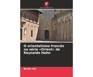 O orientalismo francês na série «Orient» de Reynaldo Hahn