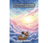 O Orvalho e o Vazio: Uma Jornada para o Coração da Essência