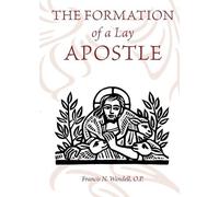 O P Francis Wendell The Formation of a Lay Apostle (Tascabile)