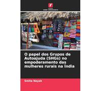 O papel dos Grupos de Autoajuda (SHGs) no empoderamento das mulheres rurais na Índia
