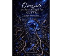 O Passado Que Nunca Ficou Para Trás: Parte II: A Base