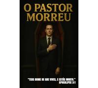 O Pastor Morreu: “Tens nome de que vives, e estás morto.” (Apocalipse 3:1)