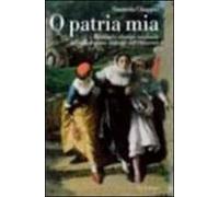 O patria mia. Passione e identità nazionale nel melodramma italiano dell'Ottocento
