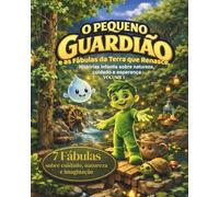 O PEQUENO GUARDIÃO: E AS FÁBULAS DA TERRA QUE RENASCE