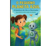 O PEQUENO PLANETA AZUL: A aventura de Lila e o reciclador