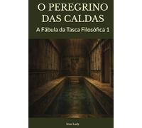 O PEREGRINO DAS CALDAS: A Fábula da Tasca Filosófica 1