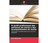 O perfil profissional das parteiras da morte e dos acompanhantes da morte: Apresentação e estabelecimento de um novo perfil profissional