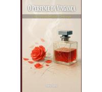 O Perfume da vingança: Uma Dança de Sedução e Destruição