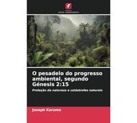 O pesadelo do progresso ambiental, segundo Génesis 2:15: Proteção da natureza e catástrofes naturais