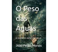 O Peso das Aguas: O SILÊNCIO ANTES DA ÁGUA