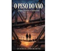 O Peso do vão: Entre Pontes e Silêncios