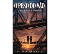 O Peso do vão: Entre Pontes e Silêncios
