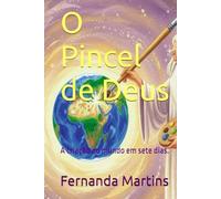 O Pincel de Deus: A criação do mundo em sete dias.