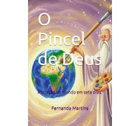 O Pincel de Deus: A criação do mundo em sete dias.