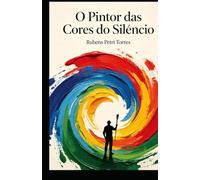 O PINTOR DAS CORES DO SILÊNCIO