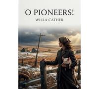 O pioneers: By willa cather