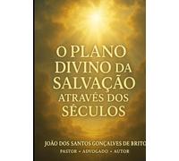 O PLANO DIVINO DA SALVAÇÃO ATRAVÉS DOS SÉCULOS: VIVENCIANDO O CUMPRIMENTO DAS PROFESSIAS