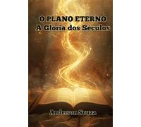 O PLANO ETERNO: A Glória dos Séculos