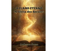 O PLANO ETERNO: A Glória dos Séculos
