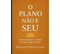 O Plano Não É Seu: Como descobrir o sentido da vida com Deus