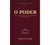 O PODER: Como nasce o desejo humano de governar, controlar, vigiar e decidir o destino dos outros