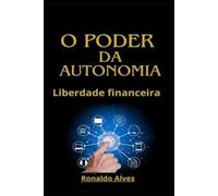 O Poder Da Autonomia: Liberdade Financeira