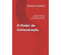 O Poder da Comunicação: Um Guia Prático para Transformar a Sua Vida, Uma Conversa de Cada Vez