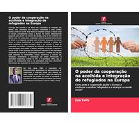 O poder da cooperação na acolhida e integração de refugiados na Europa: Como pode a cooperação ajudar a Europa a continuar a acolher refugiados e a alcançar a coesão social?