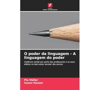 O poder da linguagem - A linguagem do poder: Violência verbal por parte dos professores e os seus efeitos no bem-estar escolar dos alunos