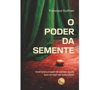 O Poder da Semente: Você terá coragem de semear aquilo que carrega nas suas mãos?