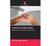 O poder das mãos limpas: Higiene das mãos: a primeira barreira contra as doenças