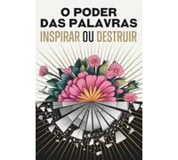 O poder das palavras: Inspirar ou Destruir