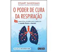 O poder de cura da respiracao. 40 exercicios simples para restaurar a saude fisica e mental (Em Portugues do Brasil)