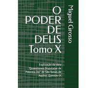 O PODER DE DEUS Tomo X: Explicação da obra "Quaestiones Disputatae de Potentia Dei" de São Tomás de Aquino: Questão IX