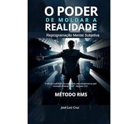 O PODER DE MOLDAR A REALIDADE: Método RMS