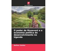 O poder de Museveni e a economia política do desenvolvimento no Uganda