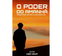O Poder Do Amanhã: Transforme sua vida a cada novo dia