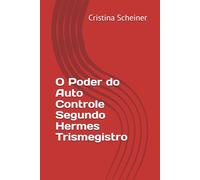 O Poder do Auto Controle Segundo Hermes Trismegistro: O maior poder que você pode desenvolver é o domínio de si mesmo.
