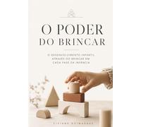O Poder do Brincar: O desenvolvimento infantil através do brincar em cada fase da infância.