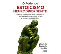 O Poder do Estoicismo Neurodivergente: clareza, serenidade e saúde mental para viver com autismo, TDAH e outras mentes únicas