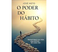 O Poder do Hábito: Transforme Sua Vida Uma Rotina de Cada Vez