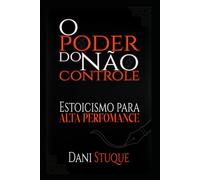 O poder do não controle: Estoicismo para alta Performance.