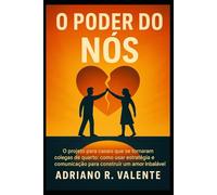 O Poder do Nós: O projeto para casais que se tornaram colegas de quarto: como usar estratégia e comunicação para construir um amor inabalável.