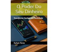 O Poder Do Seu Dinheiro: Transforme Sonhos em Realidade