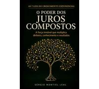 O PODER DOS JUROS COMPOSTOS: A FORÇA INVISÍVEL QUE MULTIPLICA DINHEIRO, CONHECIMENTO E RESULTADOS
