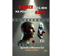 O PODER ESTÁ BEM NA PONTA DO NARIZ: O Espetáculo do EU Quando a Máscara Cai
