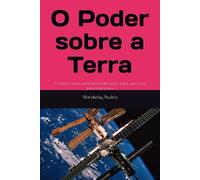 O Poder sobre a Terra.: A história talvez nunca tenha sido escrita pelos justos, mas pelos mais fortes.